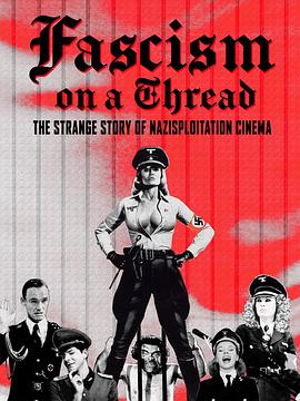 【Fascism on a Thread: The Strange Story of Nazisploitation Cinema】海报